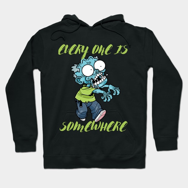 EVERY ONE IS A ZOMBIE SOMEWHERE Hoodie by funnyd